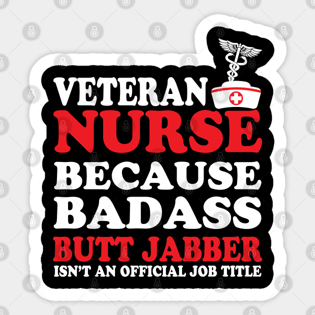 Veteran Nurse Because Badass Butt Jabber Isn't an Official Job Title Sticker by WorkMemes